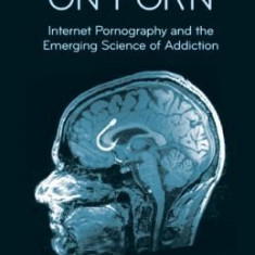 Your Brain on Porn: Internet Pornography and the Emerging Science of Addiction