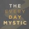 The Everyday Mystic