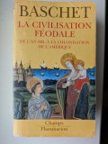 Jerome Baschet, La civilisation f&eacute;odale : de l'an mil &agrave; la colonisation de l'Am&eacute;rique