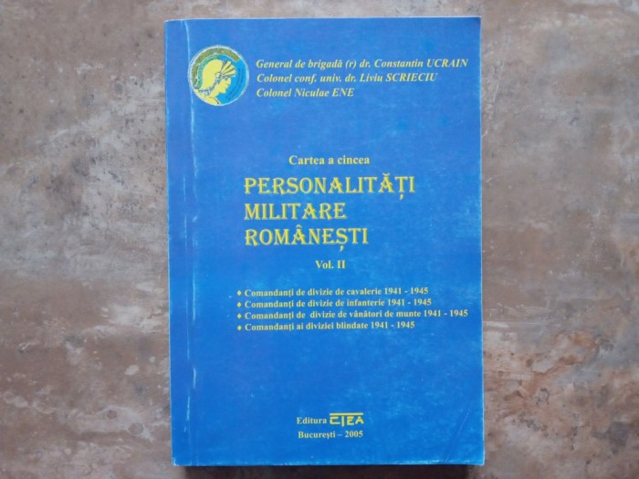 PERSONALITATI MILITARE ROMANESTI, Cartea a cincea, Volumul 2 - CONSTANTIN UCRAIN, 2005