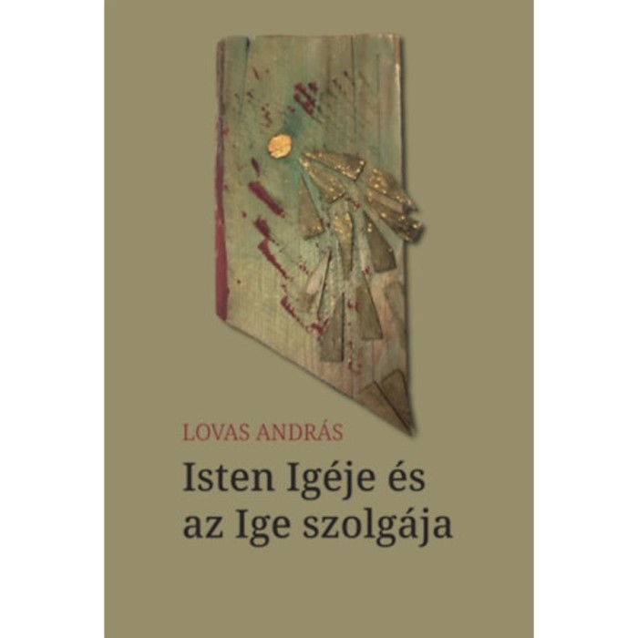 Isten Ig&eacute;je &eacute;s az Ige szolg&aacute;ja - Lovas Andr&aacute;s