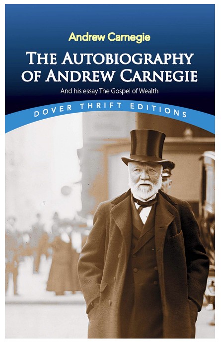 The Autobiography of Andrew Carnegie and His Essay The Gospel of Wealth