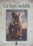 CU LUPII LAOLALTA (CU DEDICATIA AUTORULUI) AMINTIRI CU VORBE SI CANTEC-ADRIAN BEZNA-247692