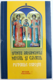 SFINTII ARHANGHELI MIHAIL SI GAVRIIL - PUTERILE CERESTI - ARATARILE , MINUNILE , LEGENDELE SI OBICEIURILE , selectie de CIPRIAN VOICILA , 2015