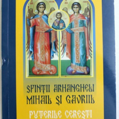 SFINTII ARHANGHELI MIHAIL SI GAVRIIL - PUTERILE CERESTI - ARATARILE , MINUNILE , LEGENDELE SI OBICEIURILE , selectie de CIPRIAN VOICILA , 2015