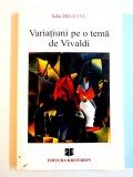 VARIATIUNI PE O TEMA DE VIVALDI de IULIA DELEANU , 2008