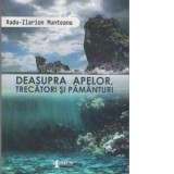 Deasupra apelor, trecatori si pamanturi - Radu Ilarion Munteanu