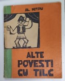 ALTE POVESTI CU TALC de AL. MITRU , ilustratii de GETA BRATESCU , 1961 , PREZINTA URME DE UZURA