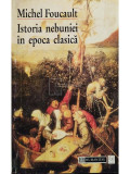 Michel Foucault - Istoria nebuniei in epoca clasica (editia 1996), Humanitas