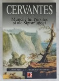 MUNCILE LUI PERSILES SI ALE SIGISMUNDEI , ISTORIE SEPTENTRIONALA de CERVANTES , 2002