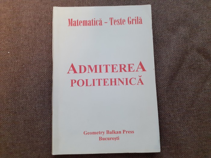MATEMATICA TESTE GRILA ADMITEREA POLITEHNICA UDRISTE/POSTOLACHE