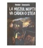 Theodor Constantin - La miezul noptii va cadea o stea - 121881