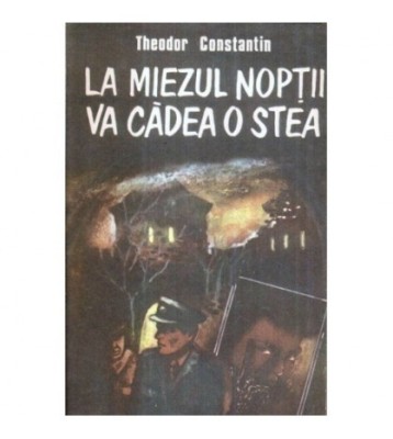 Theodor Constantin - La miezul noptii va cadea o stea - 121881 foto