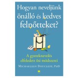 Hogyan nevelj&uuml;nk &ouml;n&aacute;ll&oacute; &eacute;s kedves felnőtteket? - A gyereknevel&eacute;s elfeledett ősi m&oacute;dszerei - Michaeleen Doucleff