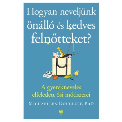 Hogyan nevelj&amp;uuml;nk &amp;ouml;n&amp;aacute;ll&amp;oacute; &amp;eacute;s kedves felnőtteket? - A gyereknevel&amp;eacute;s elfeledett ősi m&amp;oacute;dszerei - Michaeleen Doucleff foto