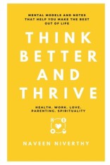 Think Better and Thrive: Mental Models and Notes that help you make the best out of life