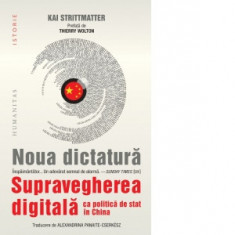 Noua dictatura. Supravegherea digitala ca politica de stat in China - Alexandrina Panaite-Cserkesz, Kai Strittmatter