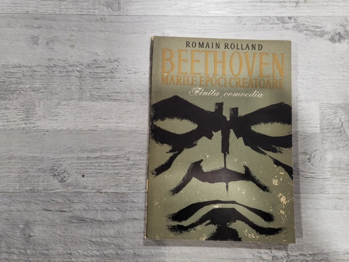 Beethoven.Marile epoci creatoare.Finita comoedia de Romain Rolland