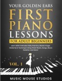 Your Golden Ears vol. 1: Learn With 5 Minutes Daily Practice, Master Finger Dexterity &amp;amp; Technique Using Sheet Music, Songs, Music Notation and