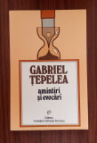 Gabriel Tepelea - AMINTIRI și evocări