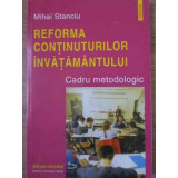 REFORMA CONTINUTURILOR INVATAMANTULUI CADRU METODOLOGIC-MIHAI STANCIU-228885