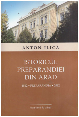 Anton Ilica - Istoricul preparandiei din Arad (1812-2012) - 131283 foto