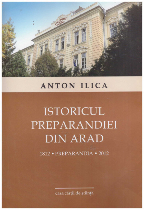 Anton Ilica - Istoricul preparandiei din Arad (1812-2012) - 131283