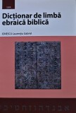 Cumpara ieftin Dictionar de limba ebraica biblica - 2016 - Laurentiu Gabriel Ionescu (H325)