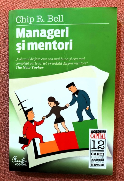 Manageri si mentori. Crearea parteneriatelor educationale &ndash; Chip R. Bell