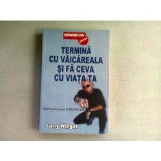 TERMINA CU VAICAREALA SI FA CEVA CU VIATA TA - LARRY WINGET