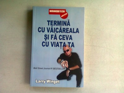 TERMINA CU VAICAREALA SI FA CEVA CU VIATA TA - LARRY WINGET foto