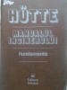 Hutte Manualul Inginerului Fundamente, Colectiv, Editura Tehnica 1995, 1188 Pagini, Constructii, Carte Tehnica