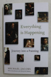 EVERYTHING IS HAPPENING , JOURNEY INTO A PAINTING by MICHAEL JACOBS , 2015