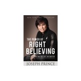 The Power of Right Believing: 7 Keys to Freedom from Fear, Guilt, and Addiction