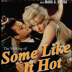 The Making of Some Like It Hot: My Memories of Marilyn Monroe and the Classic American Movie