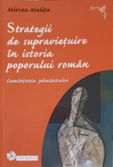 STRATEGII DE SUPRAVIETUIRE IN ISTORIA POPORULUI ROMAN. CUMINTENIA PAMANTULUI-MIRCEA MALITA foto