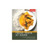 Fresh Pasta at Home: 12 Doughs, 20 Shapes, 100+ Recipes, with or Without a Machine