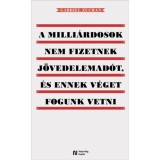 A milli&aacute;rdosok nem fizetnek j&ouml;vedelemad&oacute;t, &eacute;s ennek v&eacute;get fogunk vetni - Gabriel Zucman