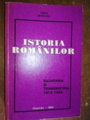 Istoria romanior.Basarabia si Transnistria 1812-1993- Anton Moraru foto