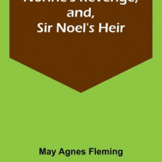 Norine's Revenge, and, Sir Noel's Heir