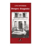 Liviu Antonesei - Despre dragoste - 123603