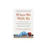 When We Walk by: Forgotten Humanity, Broken Systems, and the Role We Can Each Play in Ending Home Lessness in America