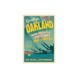 Goodbye, Oakland: Winning, Wanderlust, and a Sports Town's Fight for Survival