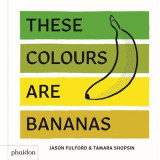 These Colours Are Bananas | Tamara Shopsin Jason Fulford, 2019