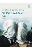 Neindemanatic de viu. Poeme - Varujan Vosganian