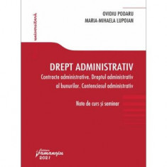 Drept administrativ. Contracte administrative. Dreptul administrativ al bunurilor. Contenciosul administrativ - Paperback - Ovidiu Podaru, Maria-Mihae