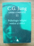 C. G. JUNG - OPERE COMPLETE (volumul 11) - PSIHOLOGIA RELIGIEI VESTICE SI ESTICE - 2010