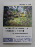 DEZLEGAND MISTERELE NASTERII SI MORTII ... SI ALE FENOMENELOR INTERMEDIARE , O VIZIUNA BUDISTA ASUPRA VIETII de DAISAKU IKEDA , 2007