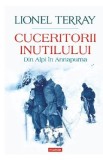 Cuceritorii inutilului. Din Alpi in Annapurna - Lionel Terray