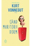 Cand muritorii dorm | Kurt Vonnegut, 2019, ART